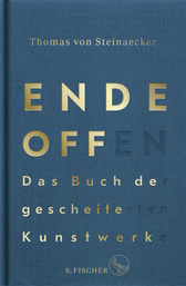 Buchcover von Ende offen – Das Buch der gescheiterten Kunstwerke von Thomas von Steinaecker