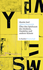 Buchcover von Aktive Passivität: Über den Spielraum des Denkens, Handelns und anderer Künste von Martin Seel