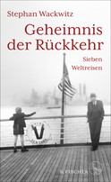 Buchcover von Geheimnis der Rückkehr: Sieben Weltreisen von Stephan Wackwitz
