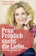 Buchcover von Frau Fröhlich sucht die Liebe ... und bleibt nicht lang allein von Susanne Fröhlich, Constanze Kleis