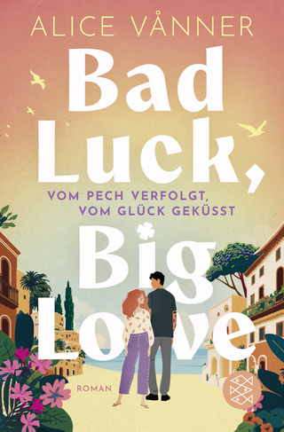 Buchcover von Bad Luck, Big Love: Vom Pech verfolgt, vom Glück geküsst