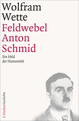 Buchcover von Feldwebel Anton Schmid: Ein Held der Humanität von Wolfram Wette