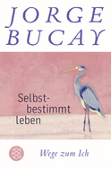 Buchcover von Selbstbestimmt leben: Wege zum Ich von Jorge Bucay