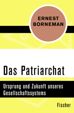 Buchcover von Das Patriarchat: Ursprung und Zukunft unseres Gesellschaftssystems von Ernest Borneman