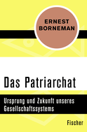 Buchcover von Das Patriarchat: Ursprung und Zukunft unseres Gesellschaftssystems von Ernest Borneman