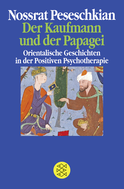 Buchcover von Der Kaufmann und der Papagei: Orientalische Geschichten in der Positiven Psychotherapie von Nossrat Peseschkian