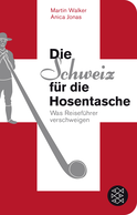 Buchcover von Die Schweiz für die Hosentasche: Was Reiseführer verschweigen von Martin Walker, Anica Jonas