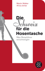 Buchcover von Die Schweiz für die Hosentasche: Was Reiseführer verschweigen von Martin Walker