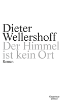 Buchcover von Der Himmel ist kein Ort: Roman von Dieter Wellershoff