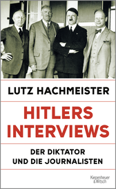 Buchcover von Hitlers Interviews: Der Diktator und die Journalisten von Lutz Hachmeister