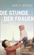 Buchcover von Die Stunde der Frauen: Roman von Adèle Bréau