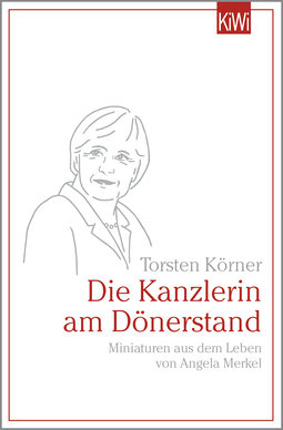 Buchcover von Die Kanzlerin am Dönerstand: Miniaturen aus dem Leben von Angela Merkel von Torsten Körner