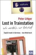 Buchcover von Lost in Trainstation - wir versteh'n nur Bahnhof: English made in Germany - das Bilderbuch von Peter Littger