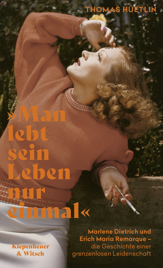Buchcover von »Man lebt sein Leben nur einmal«: Marlene Dietrich und Erich Maria Remarque – die Geschichte einer grenzenlosen Leidenschaft