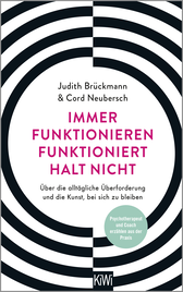 Buchcover von Immer funktionieren funktioniert halt nicht: Über die alltägliche Überforderung und die Kunst, bei sich zu bleiben. Coach und Psychotherapeut erzählen aus der Praxis von Judith Brückmann, Cord Neubersch