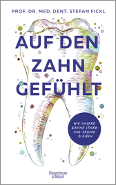 Buchcover von Auf den Zahn gefühlt: Wie unsere Zähne stark und gesund bleiben von Prof. Dr. med. dent. Stefan Fickl