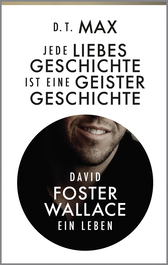 Buchcover von Jede Liebesgeschichte ist eine Geistergeschichte: David Foster Wallace. Ein Leben von Daniel Max