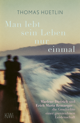Buchcover von Man lebt sein Leben nur einmal: Marlene Dietrich und Erich Maria Remarque – die Geschichte einer grenzenlosen Leidenschaft