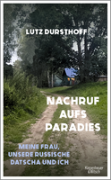 Buchcover von Nachruf aufs Paradies: Meine Frau, unsere russische Datscha und ich von Lutz Dursthoff