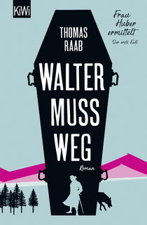 Buchcover von Walter muss weg: Frau Huber ermittelt. Der erste Fall von Thomas Raab