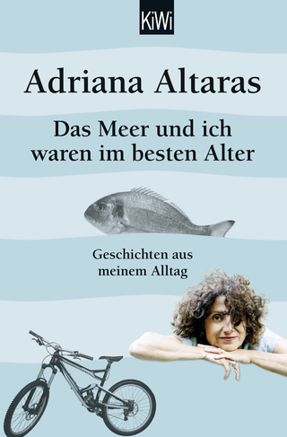 Buchcover von Das Meer und ich waren im besten Alter: Geschichten aus meinem Alltag