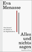 Buchcover von Alles und nichts sagen: Vom Zustand der Debatte in der Digitalmoderne von Eva Menasse