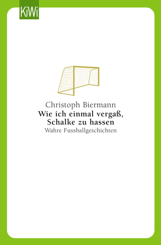 Buchcover von Wie ich einmal vergaß, Schalke zu hassen: Wahre Fußballgeschichten
