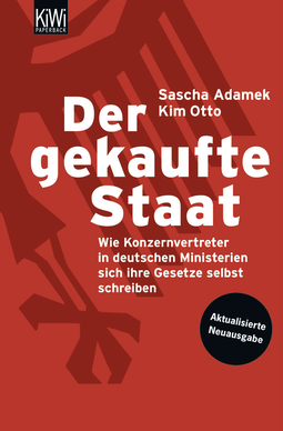 Buchcover von Der gekaufte Staat: Wie Konzernvertreter in deutschen Ministerien sich ihre Gesetze selbst schreiben - Aktualisierte Neuausgabe von Sascha Adamek, Kim Otto