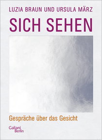 Buchcover von Sich sehen: Gespräche über das Gesicht von Luzia Braun, Ursula März