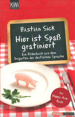 Buchcover von Hier ist Spaß gratiniert: Ein Bilderbuch aus dem Irrgarten der deutschen Sprache von Bastian Sick