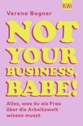 Buchcover von Not Your Business, Babe!: Alles, was du als Frau über die Arbeitswelt wissen musst von Verena Bogner