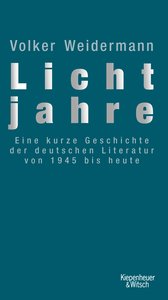 Buchcover von Lichtjahre: Eine kurze Geschichte der deutschen Literatur von 1945 bis heute von Volker Weidermann