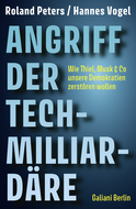 Buchcover von Angriff der Tech-Milliardäre: Wie Thiel, Musk & Co unsere Demokratien zerstören wollen von Roland Peters, Hannes Vogel