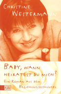 Buchcover von Baby, wann heiratest du mich?: Ein Roman aus dem Beziehungsdschungel von Christine Westermann