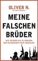 Buchcover von Meine falschen Brüder: Wie ich mich als 16-Jähriger dem Islamischen Staat anschloss von Oliver N., Sebastian Christ