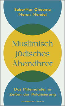 Buchcover von Muslimisch-jüdisches Abendbrot: Das Miteinander in Zeiten der Polarisierung von Saba-Nur Cheema, Meron Mendel
