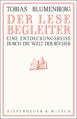 Buchcover von Der Lesebegleiter: Eine Entdeckungsreise durch die Welt der Bücher von Tobias Blumenberg