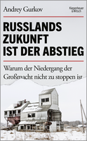 Buchcover von Russlands Zukunft ist der Abstieg: Warum der Niedergang der Großmacht nicht zu stoppen ist von Andrey Gurkov