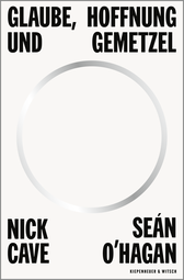 Buchcover von Glaube, Hoffnung und Gemetzel von Nick Cave, Sean O'Hagan