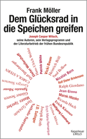 Buchcover von Dem Glücksrad in die Speichen greifen: Joseph Caspar Witsch - Seine Autoren, sein Verlagsprogramm und der Literaturbetrieb der frühen Bundesrepublik von Frank Möller