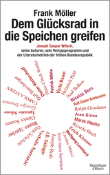 Buchcover von Dem Glücksrad in die Speichen greifen: Joseph Caspar Witsch - Seine Autoren, sein Verlagsprogramm und der Literaturbetrieb der frühen Bundesrepublik von Frank Möller