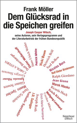 Buchcover von Dem Glücksrad in die Speichen greifen: Joseph Caspar Witsch - Seine Autoren, sein Verlagsprogramm und der Literaturbetrieb der frühen Bundesrepublik