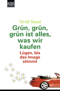 Buchcover von Grün, grün, grün alles was wir kaufen: Lügen, bis das Image stimmt von Toralf Staud