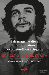 Buchcover von Ich umarme dich mit all meiner revolutionären Hingabe: Gesammelte Briefe 1947-1967 von Ernesto Che Guevara