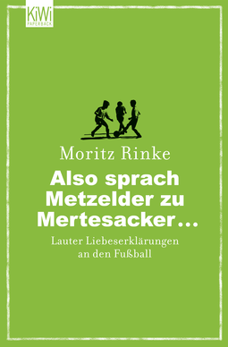 Buchcover von Also sprach Metzelder zu Mertesacker ...: Lauter Liebeserklärungen an den Fußball von Moritz Rinke