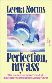 Buchcover von Perfection, my ass: Wie du mit wenig Aufwand ein ziemlich fantastisches Leben führst von Leena Norms