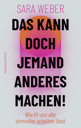 Buchcover von Das kann doch jemand anderes machen! : Wie KI uns alle sinnvoller arbeiten lässt von Sara Weber