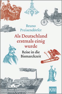 Buchcover von Als Deutschland erstmals einig wurde: Reise in die Bismarckzeit von Bruno Preisendörfer