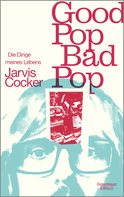 Buchcover von Good Pop, Bad Pop: Die Dinge meines Lebens von Jarvis Cocker