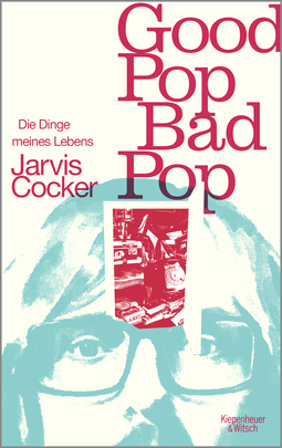 Buchcover von Good Pop, Bad Pop: Die Dinge meines Lebens von Jarvis Cocker